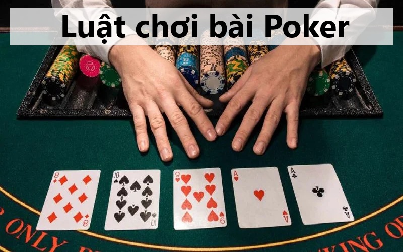 Luật chơi bài Poker cơ bản cho tân thủ